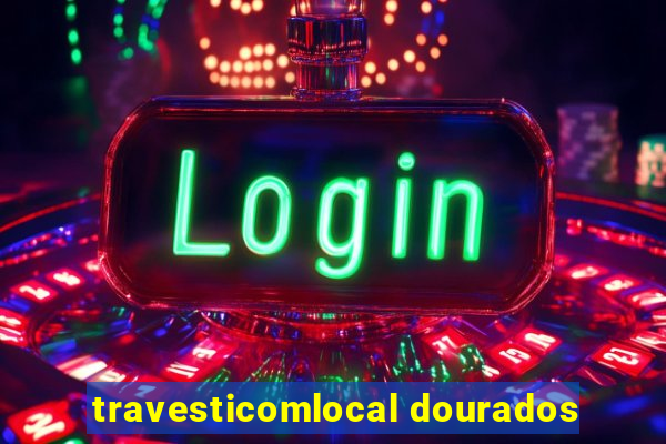 travesticomlocal dourados